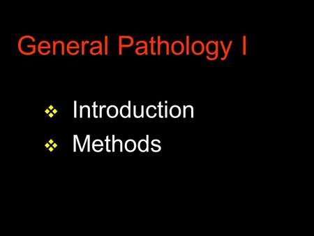 General Pathology I v Introduction v Methods. Pathology science on diseases – causes (etiology) – mechanisms of formation (pathogenesis) – development.