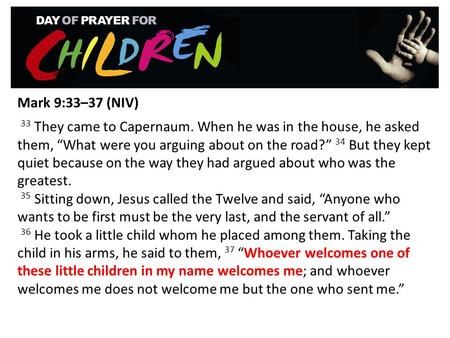 Mark 9:33–37 (NIV)  33 They came to Capernaum. When he was in the house, he asked them, “What were you arguing about on the road?” 34 But they kept quiet.