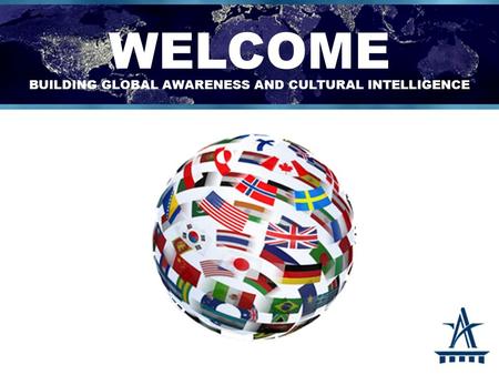  Global awareness  Cultural Intelligence  Linking global awareness and cultural intelligence to leader effectiveness  Skills and tools to build our.