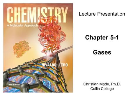 Christian Madu, Ph.D. Collin College Lecture Presentation Chapter 5-1 Gases.