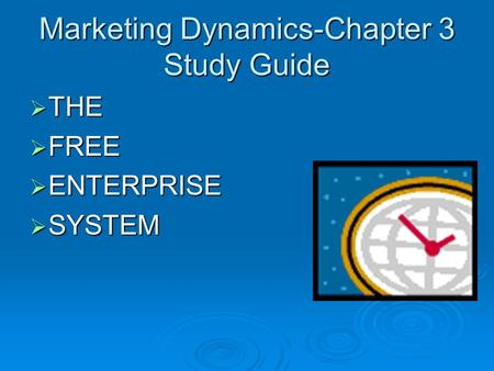 Marketing Dynamics-Chapter 3 Study Guide  THE  FREE  ENTERPRISE  SYSTEM.