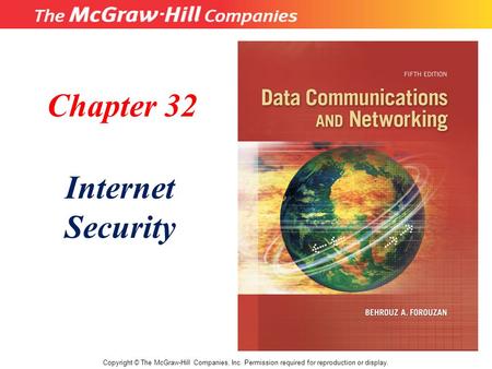 Chapter 32 Internet Security Copyright © The McGraw-Hill Companies, Inc. Permission required for reproduction or display.