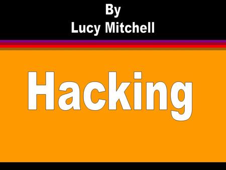 What is hacking? Hacking is the use of a computer and its files with out being allowed by the owner. Hacking is used to find out peoples passwords and.