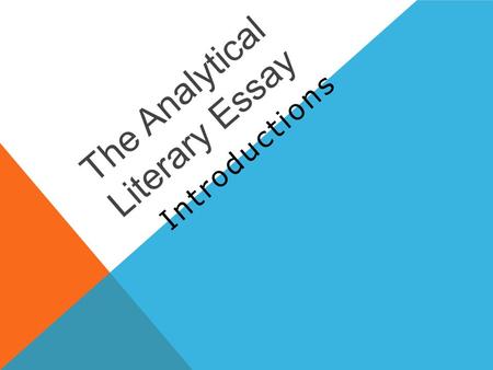 The Analytical Literary Essay Introductions. ○ The introduction of an essay (especially a literary essay) consists of the following: ● Broad opening statement.