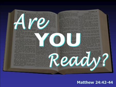 Matthew 24:42-44. 1. YOU will see Him & hear Him! –“Come in like manner as you saw Him” – Acts 1:11 –“Behold…every eye will see Him” – Rev. 1:7 –“When.