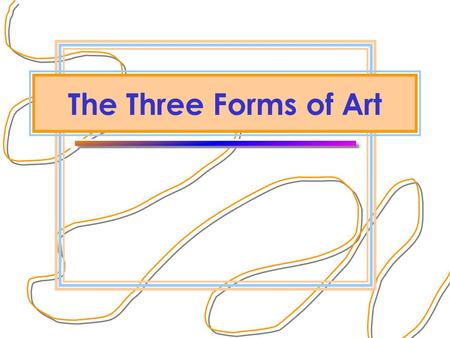The Three Forms of Art.