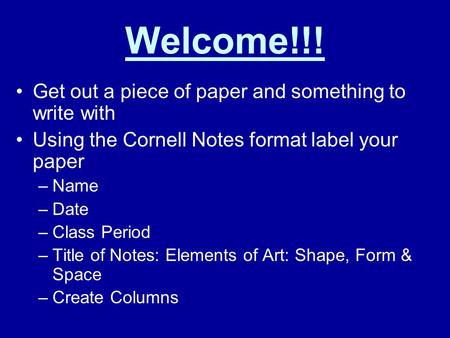 Welcome!!! Get out a piece of paper and something to write with Using the Cornell Notes format label your paper –Name –Date –Class Period –Title of Notes: