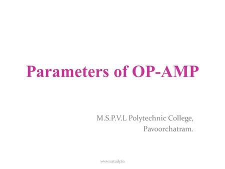 Parameters of OP-AMP M.S.P.V.L Polytechnic College, Pavoorchatram. www.ustudy.in.