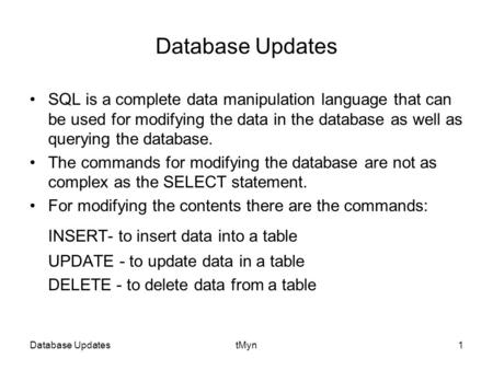 Database UpdatestMyn1 Database Updates SQL is a complete data manipulation language that can be used for modifying the data in the database as well as.