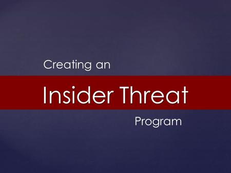 Creating an Insider Threat Program.