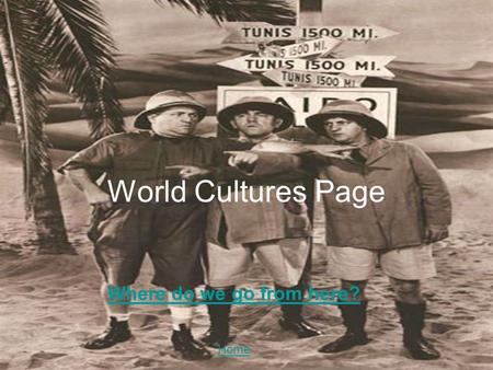 Where do we go from here? World Cultures Page Home.