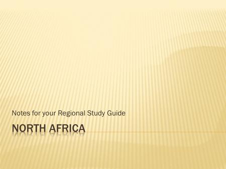 Notes for your Regional Study Guide.  Western Sahara  Morocco  Algeria  Tunisia  Libya  Egypt  Sudan.