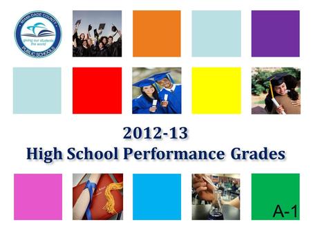 A-1 2012-13 High School Performance Grades. 2009-10 through 2012-13 School Performance Grade Distributions for Traditional Senior High Schools 2 ABCDF.