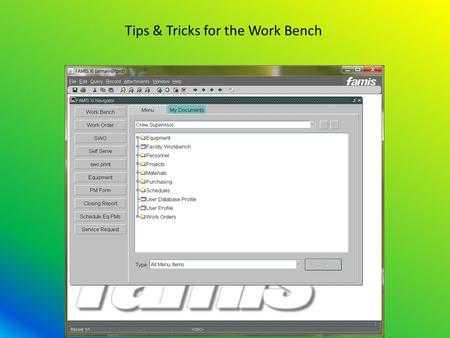 Tips & Tricks for the Work Bench. Items found on the work bench (Current Schedule) Any single or combinations of items are searchable. The more specific.