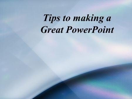 Tips to making a Great PowerPoint. Simple is best Use backgrounds that display your text and background in a pleasing fashion (not busy) Use the same.