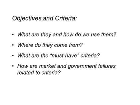 Objectives and Criteria: What are they and how do we use them? Where do they come from? What are the “must-have” criteria? How are market and government.