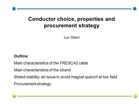 Outline: Main characteristics of the FRESCA2 cable Main characteristics of the strand Strand stability, an issue to avoid magnet quench at low field Procurement.
