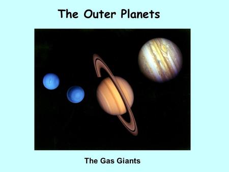The Outer Planets The Gas Giants.