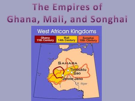1.Arabs referred to Ghana as the “Land of Gold.” 2.It was a rich kingdom with a strong king and powerful army. 3.The king controlled the supply of.