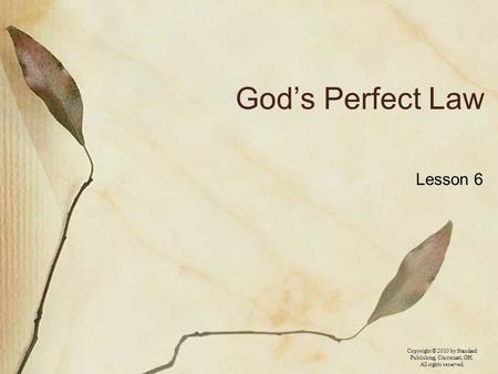 Copyright © 2010 by Standard Publishing, Cincinnati, OH. All rights reserved. God’s Perfect Law Lesson 6.