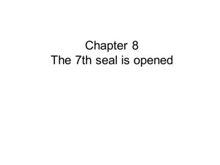 Chapter 8 The 7th seal is opened. SEVENS IN REVELATION 1.Churches 2.Spirits before the throne 3.Golden Lamp Stands (the churches) 4.Stars in Jesus Right.