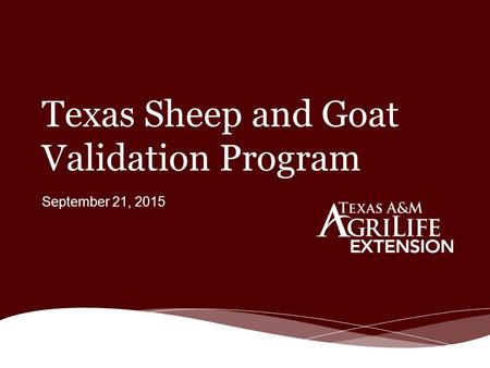 Texas Sheep and Goat Validation Program September 21, 2015.