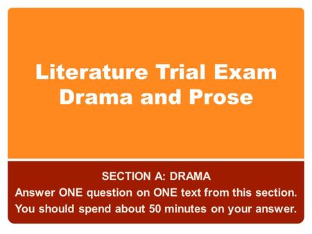 Literature Trial Exam Drama and Prose SECTION A: DRAMA Answer ONE question on ONE text from this section. You should spend about 50 minutes on your answer.