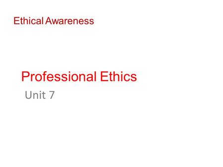 Ethical Awareness Professional Ethics Unit 7. Professional ethics carries additional moral responsibilities. It could mean professional individuals possess.