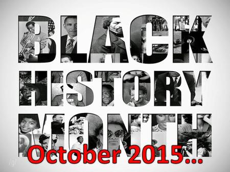 October is Black History Month… This is a month in which we celebrate inspirational individuals, events and history of people within black and ethnic.