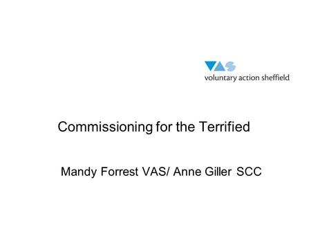 Mandy Forrest VAS/ Anne Giller SCC Commissioning for the Terrified.
