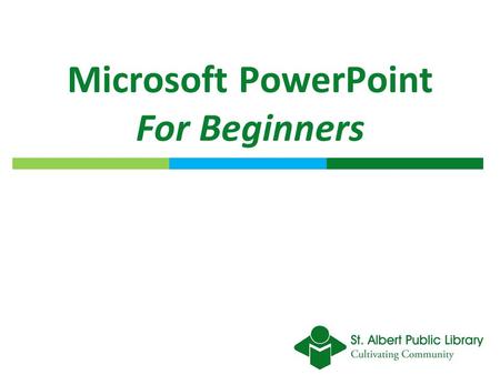 Microsoft PowerPoint For Beginners. Learning Objective By the end of this session you should be able to create and navigate a PowerPoint slideshow that.