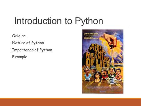 Introduction to Python Origins Nature of Python Importance of Python Example.