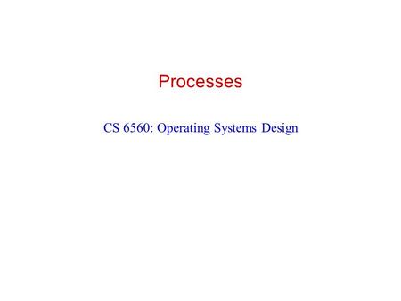 Processes CS 6560: Operating Systems Design. 2 Von Neuman Model Both text (program) and data reside in memory Execution cycle Fetch instruction Decode.