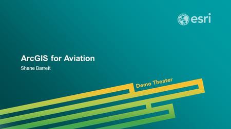 Esri UC 2014 | Demo Theater | ArcGIS for Aviation Shane Barrett.
