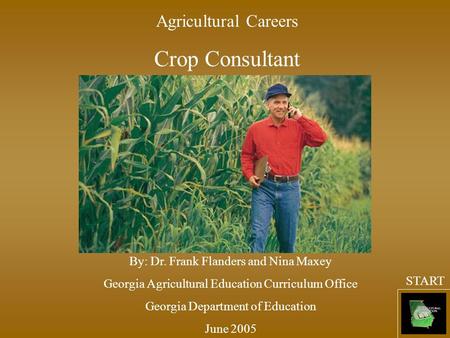 Agricultural Careers Crop Consultant By: Dr. Frank Flanders and Nina Maxey Georgia Agricultural Education Curriculum Office Georgia Department of Education.