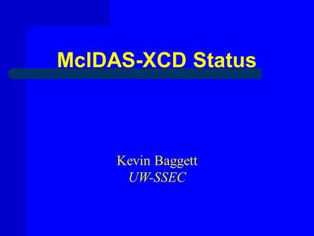 McIDAS-XCD Status Kevin Baggett UW-SSEC. McIDAS-XCD Update  McIDAS GRIB server has continued its stable performance following the -XCD 2006 release (-