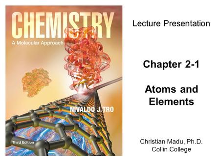 Christian Madu, Ph.D. Collin College Lecture Presentation Chapter 2-1 Atoms and Elements.