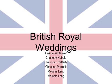 British Royal Weddings Cassie Whiteaker Charlotte Hubble Chauncey Rafferty Christina Perrault Melanie Leng.