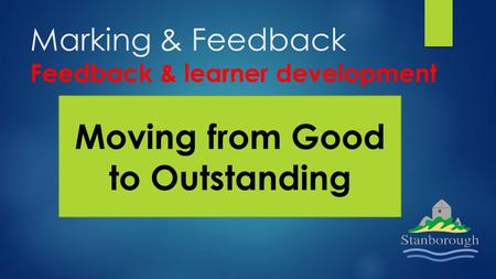 Marking & Feedback Feedback & learner development