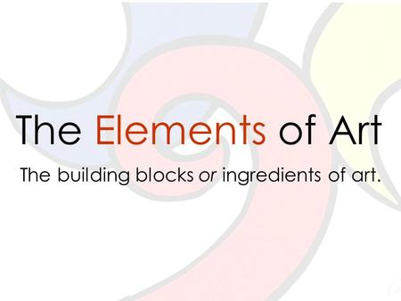 The building blocks or ingredients of art.