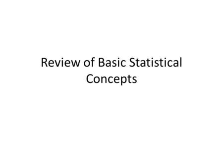 Review of Basic Statistical Concepts. Normal distribution Population Mean: μ and Standard Deviation: σ.