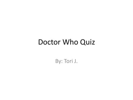 Doctor Who Quiz By: Tori J.. What is Amy’s last name? Type answer here.