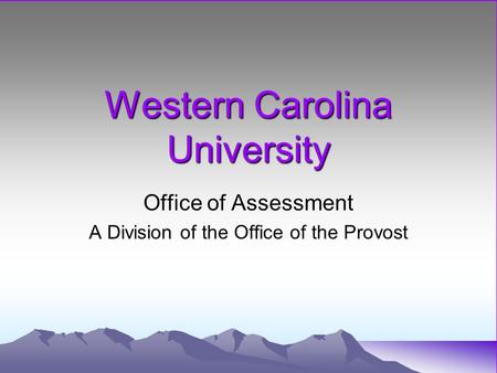 Western Carolina University Office of Assessment A Division of the Office of the Provost.