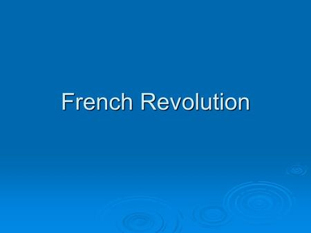 French Revolution French Revolution 1789 Main Idea- Economic & Social in the Old Regime helped cause the French Revolution Why it Matters Now- Throughout.