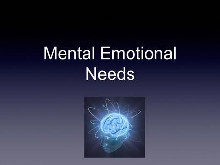 Mental Emotional Needs. Create your own Basic Needs Pyramid You will create a pyramid by answering the following questions: * What are the most important.