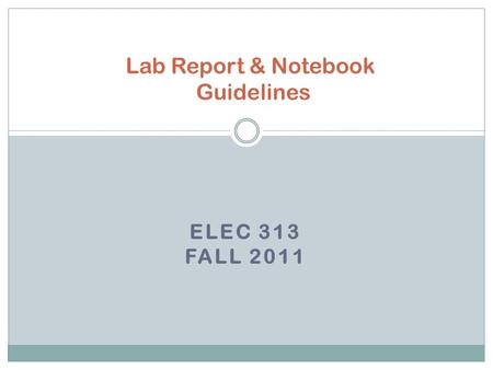 ELEC 313 FALL 2011 Lab Report & Notebook Guidelines.