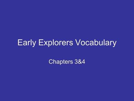 Early Explorers Vocabulary Chapters 3&4. Merchant Someone who buys and sells goods to earn money The rich man bought a silk robe from the merchant.