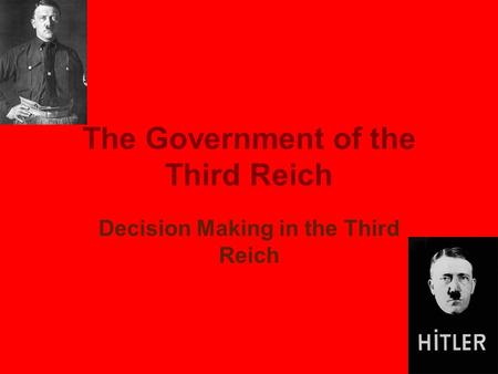 The Government of the Third Reich Decision Making in the Third Reich.