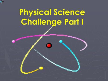 Physical Science Challenge Part I Types of Energy Energy is?? Ability to cause changes in matter. Is energy ever lost? No, it is just changed from one.
