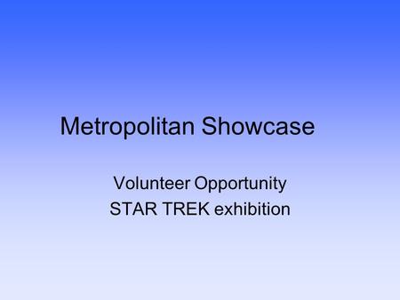 Metropolitan Showcase Volunteer Opportunity STAR TREK exhibition.